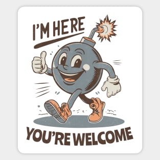 I'm here - You're Welcome - Retro Cheerful Bomb Magnet